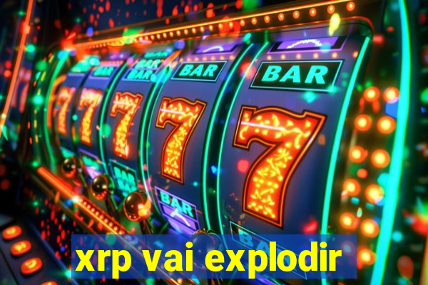 xrp vai explodir